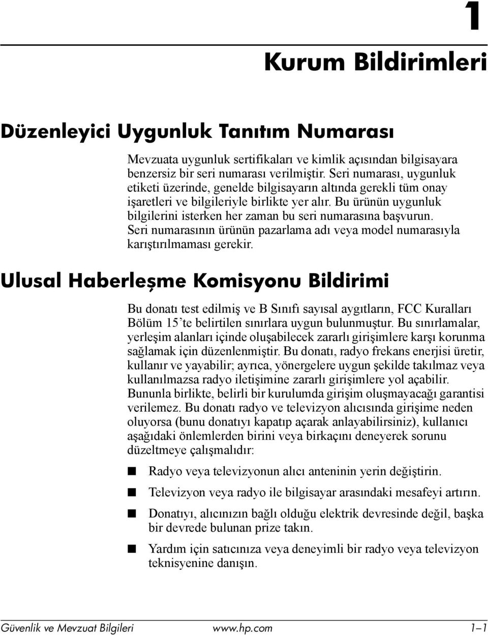 Bu ürünün uygunluk bilgilerini isterken her zaman bu seri numarasına başvurun. Seri numarasının ürünün pazarlama adı veya model numarasıyla karıştırılmaması gerekir.