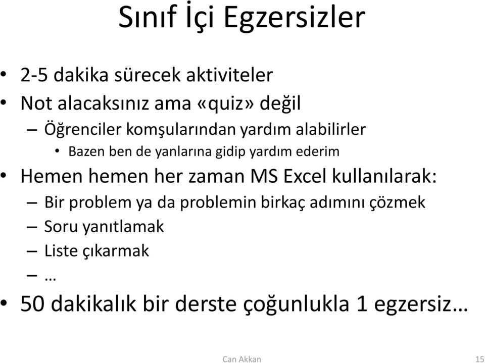 Hemen hemen her zaman MS Excel kullanılarak: Bir problem ya da problemin birkaç adımını