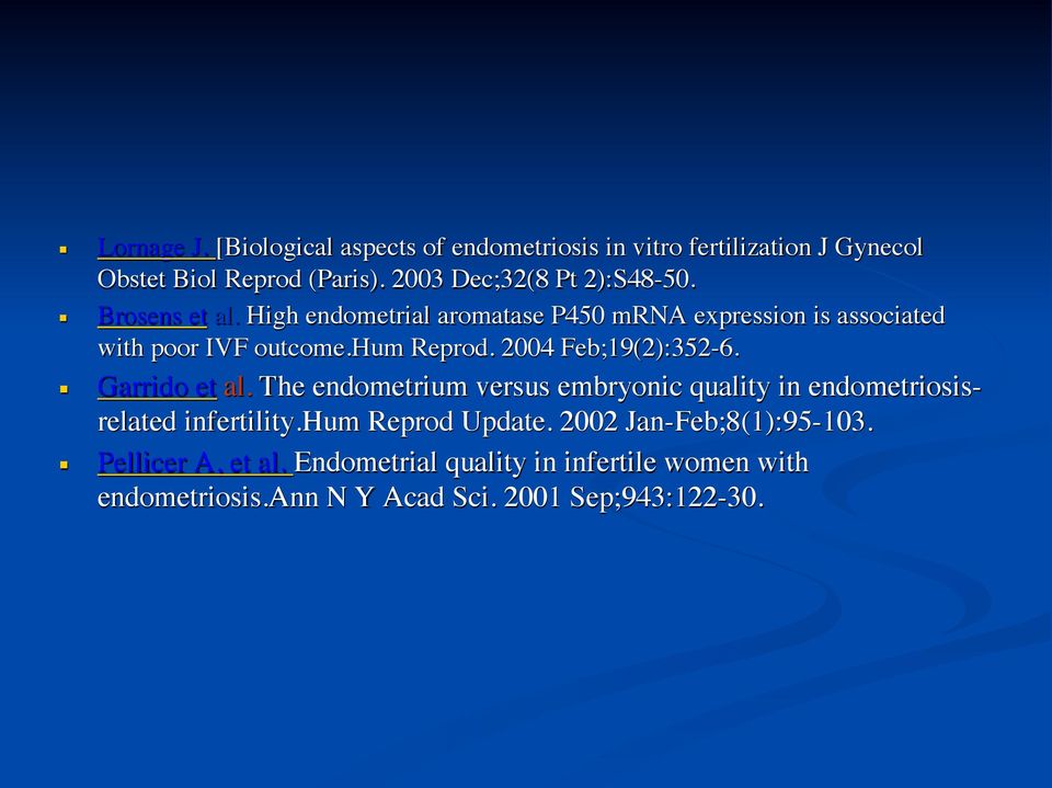 hum Reprod. 2004 Feb;19(2):352-6. Garrido et al. The endometrium versus embryonic quality in endometriosisrelated infertility.