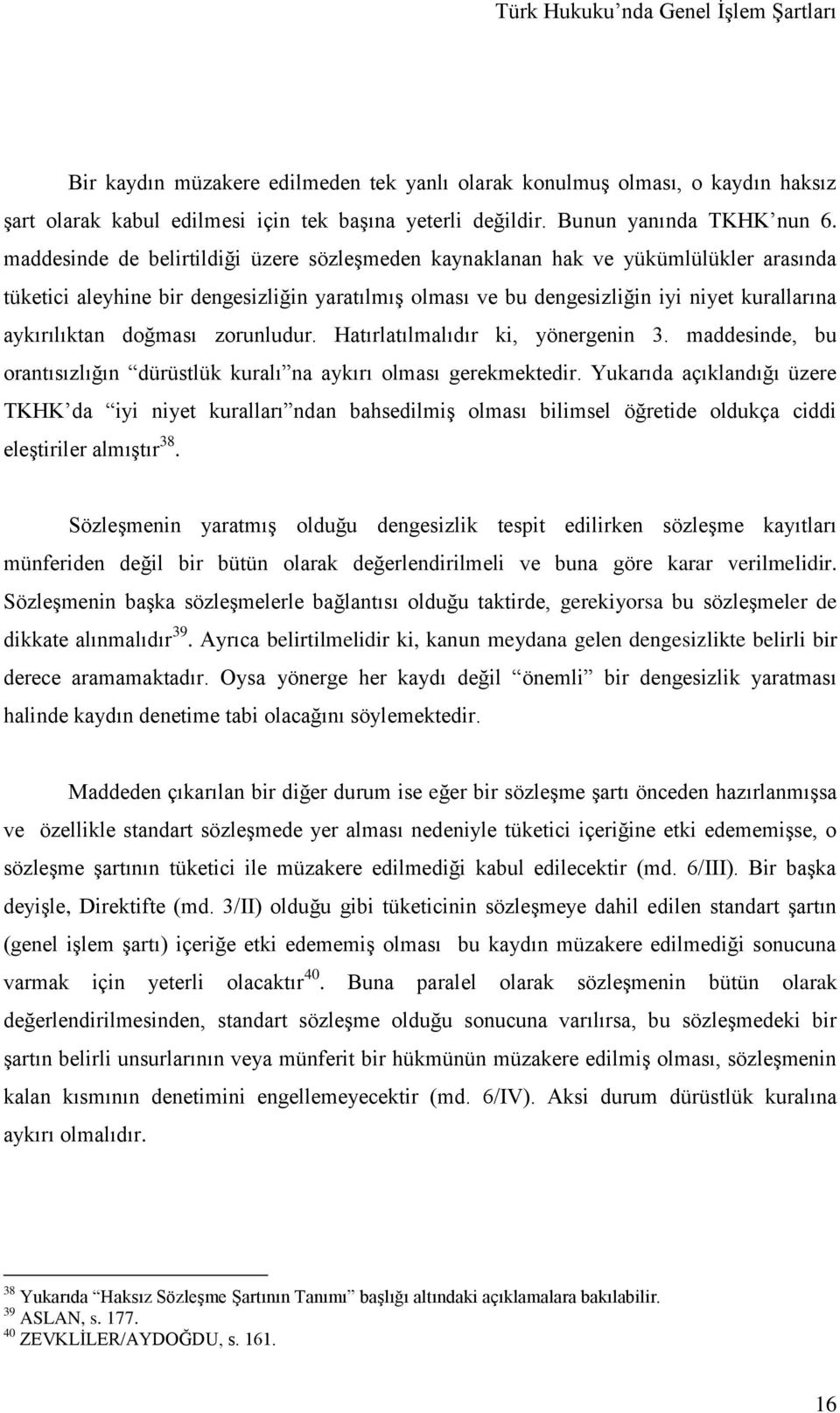 doğması zorunludur. Hatırlatılmalıdır ki, yönergenin 3. maddesinde, bu orantısızlığın dürüstlük kuralı na aykırı olması gerekmektedir.