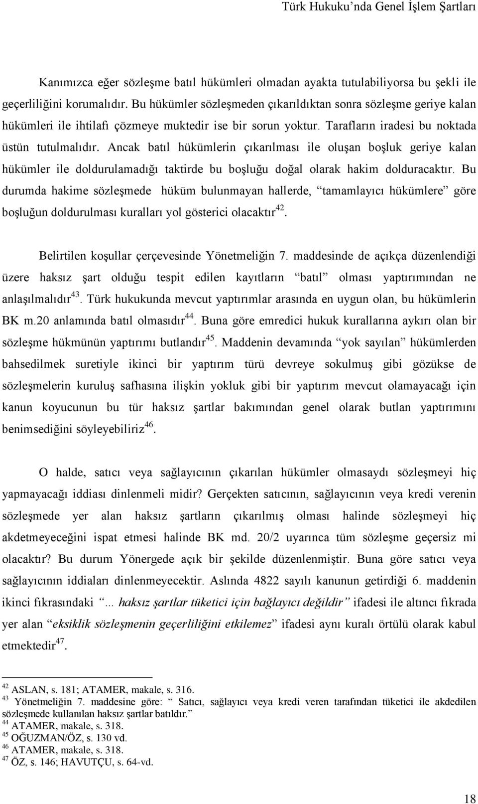 Ancak batıl hükümlerin çıkarılması ile oluşan boşluk geriye kalan hükümler ile doldurulamadığı taktirde bu boşluğu doğal olarak hakim dolduracaktır.