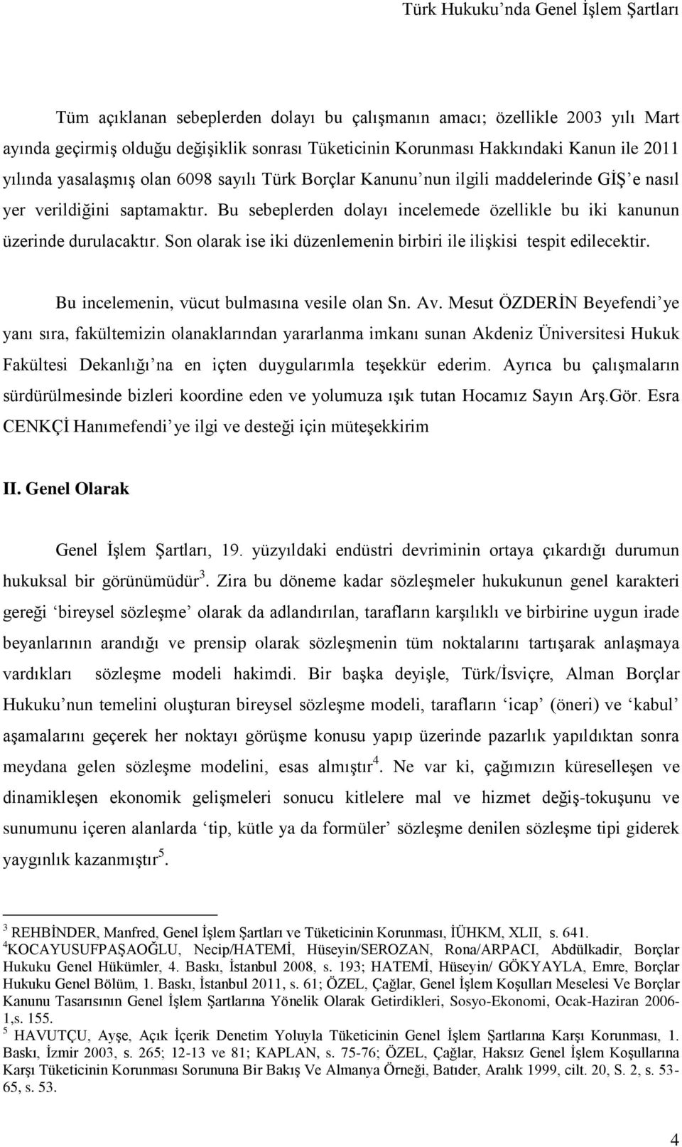 Son olarak ise iki düzenlemenin birbiri ile ilişkisi tespit edilecektir. Bu incelemenin, vücut bulmasına vesile olan Sn. Av.