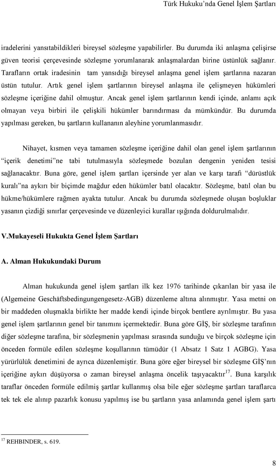 Artık genel işlem şartlarının bireysel anlaşma ile çelişmeyen hükümleri sözleşme içeriğine dahil olmuştur.