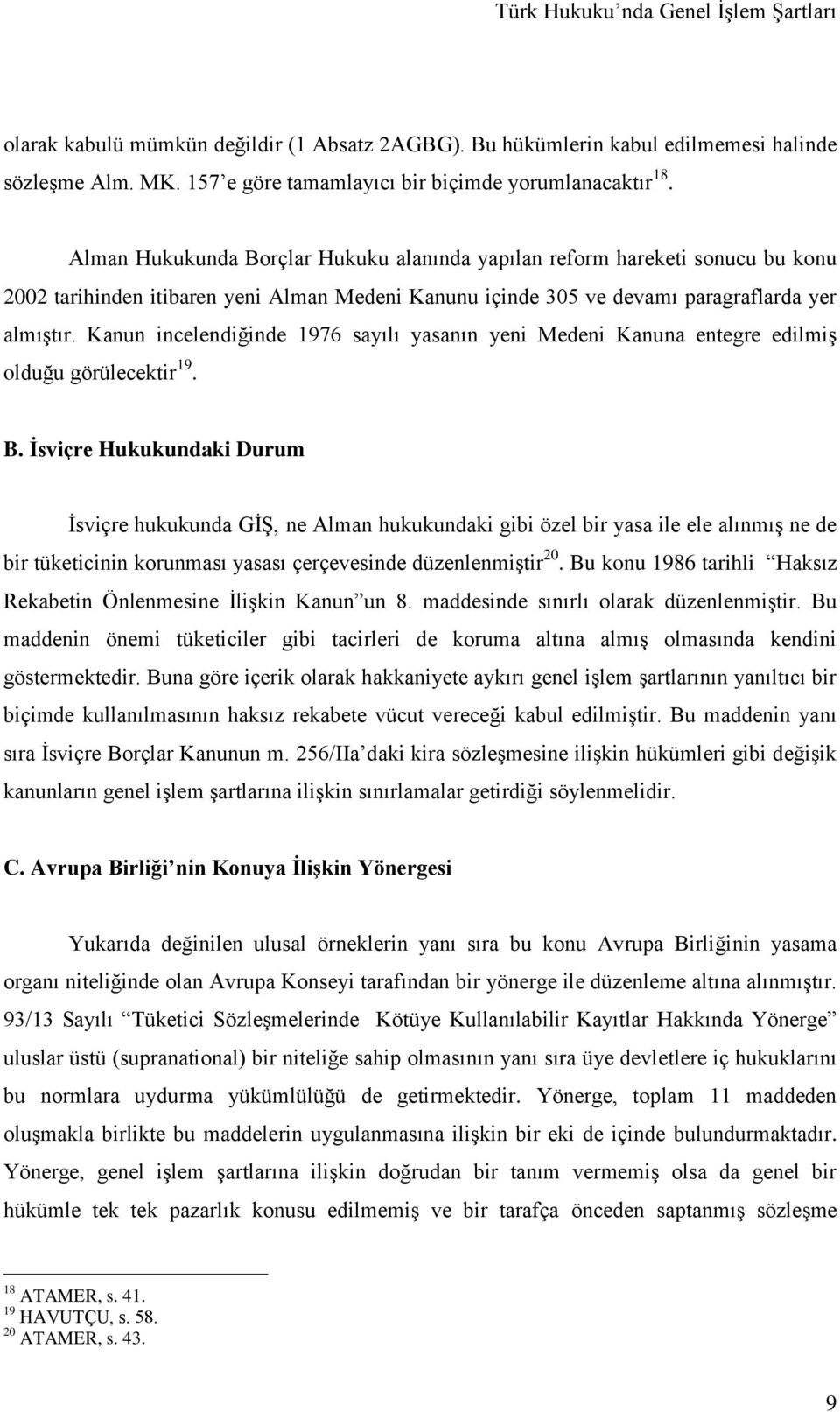 Kanun incelendiğinde 1976 sayılı yasanın yeni Medeni Kanuna entegre edilmiş olduğu görülecektir 19. B.