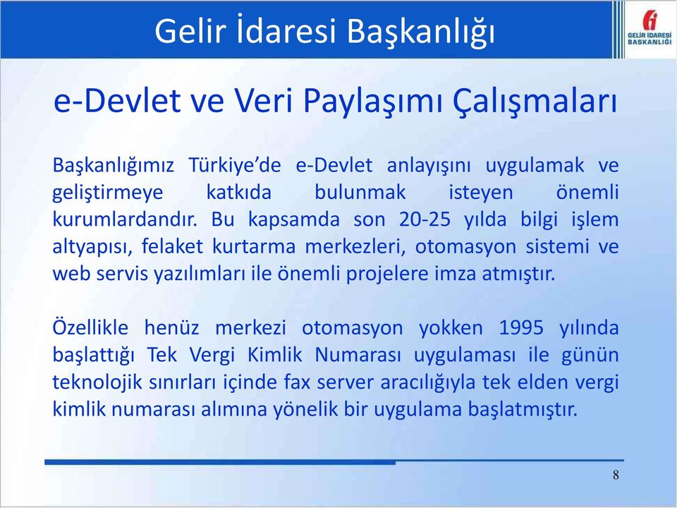 Bu kapsamda son 20-25 yılda bilgi işlem altyapısı, felaket kurtarma merkezleri, otomasyon sistemi ve web servis yazılımları ile önemli