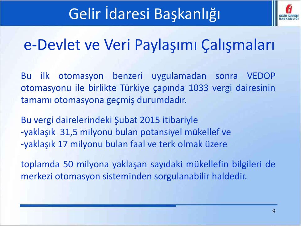 Bu vergi dairelerindeki Şubat 2015 itibariyle -yaklaşık 31,5 milyonu bulan potansiyel mükellef ve -yaklaşık 17