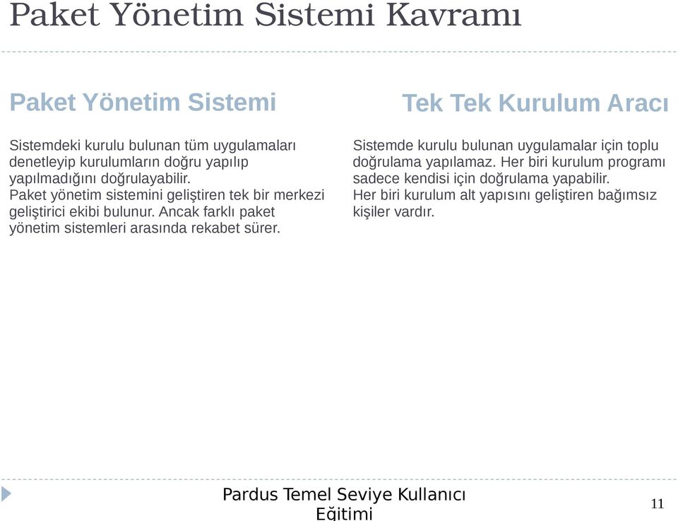 Ancak farklı paket yönetim sistemleri arasında rekabet sürer.