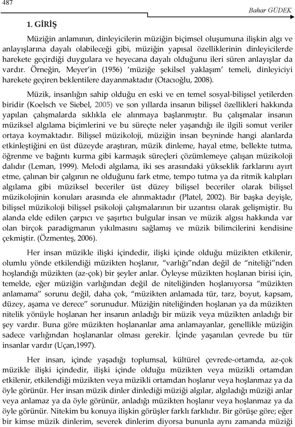 duygulara ve heyecana dayalı olduğunu ileri süren anlayışlar da vardır.