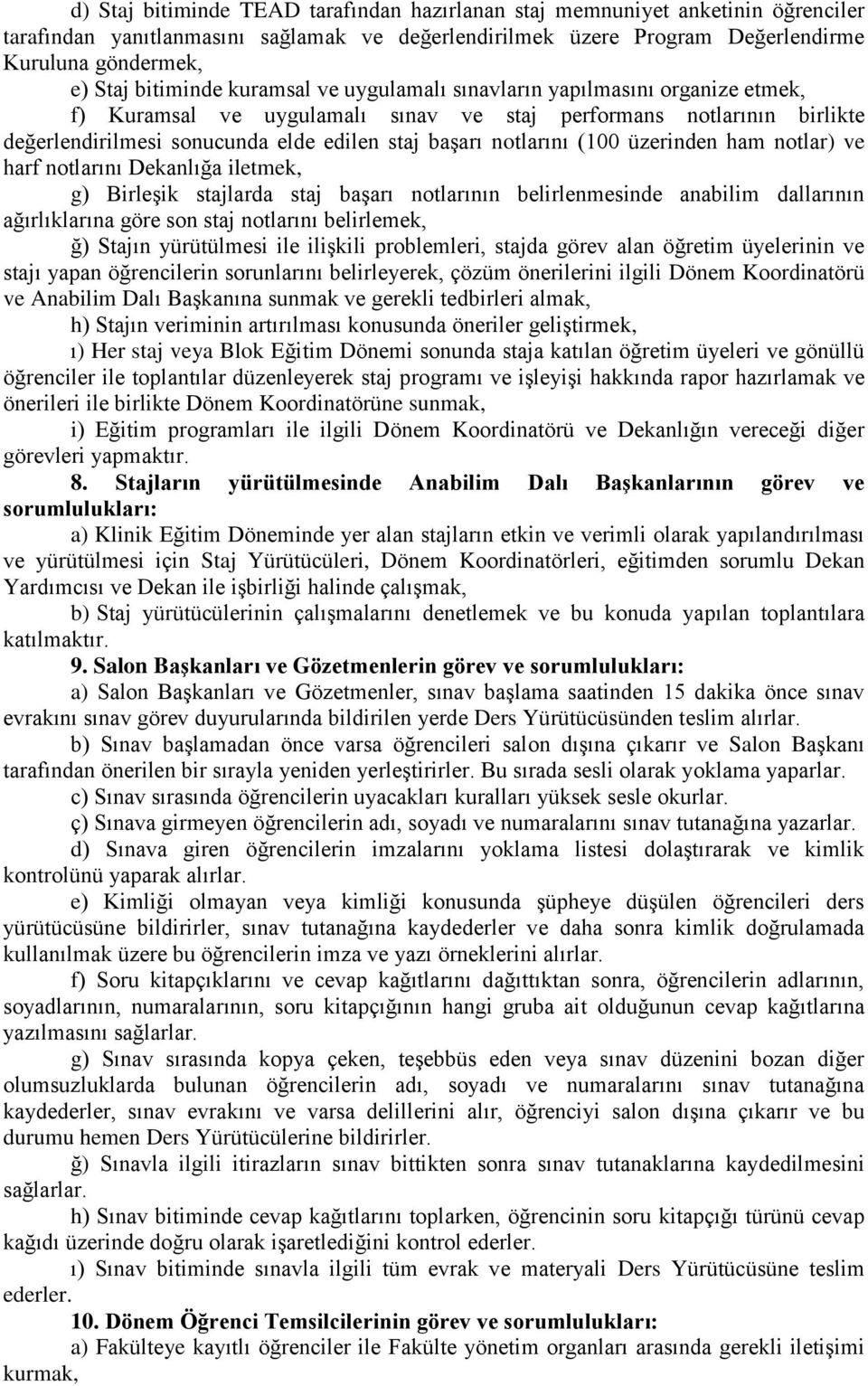 notlarını (100 üzerinden ham notlar) ve harf notlarını Dekanlığa iletmek, g) Birleşik stajlarda staj başarı notlarının belirlenmesinde anabilim dallarının ağırlıklarına göre son staj notlarını