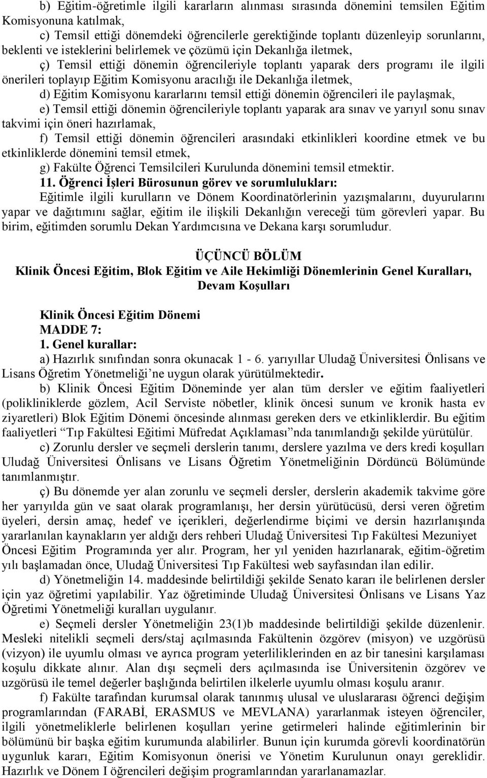 Dekanlığa iletmek, d) Eğitim Komisyonu kararlarını temsil ettiği dönemin öğrencileri ile paylaşmak, e) Temsil ettiği dönemin öğrencileriyle toplantı yaparak ara sınav ve yarıyıl sonu sınav takvimi