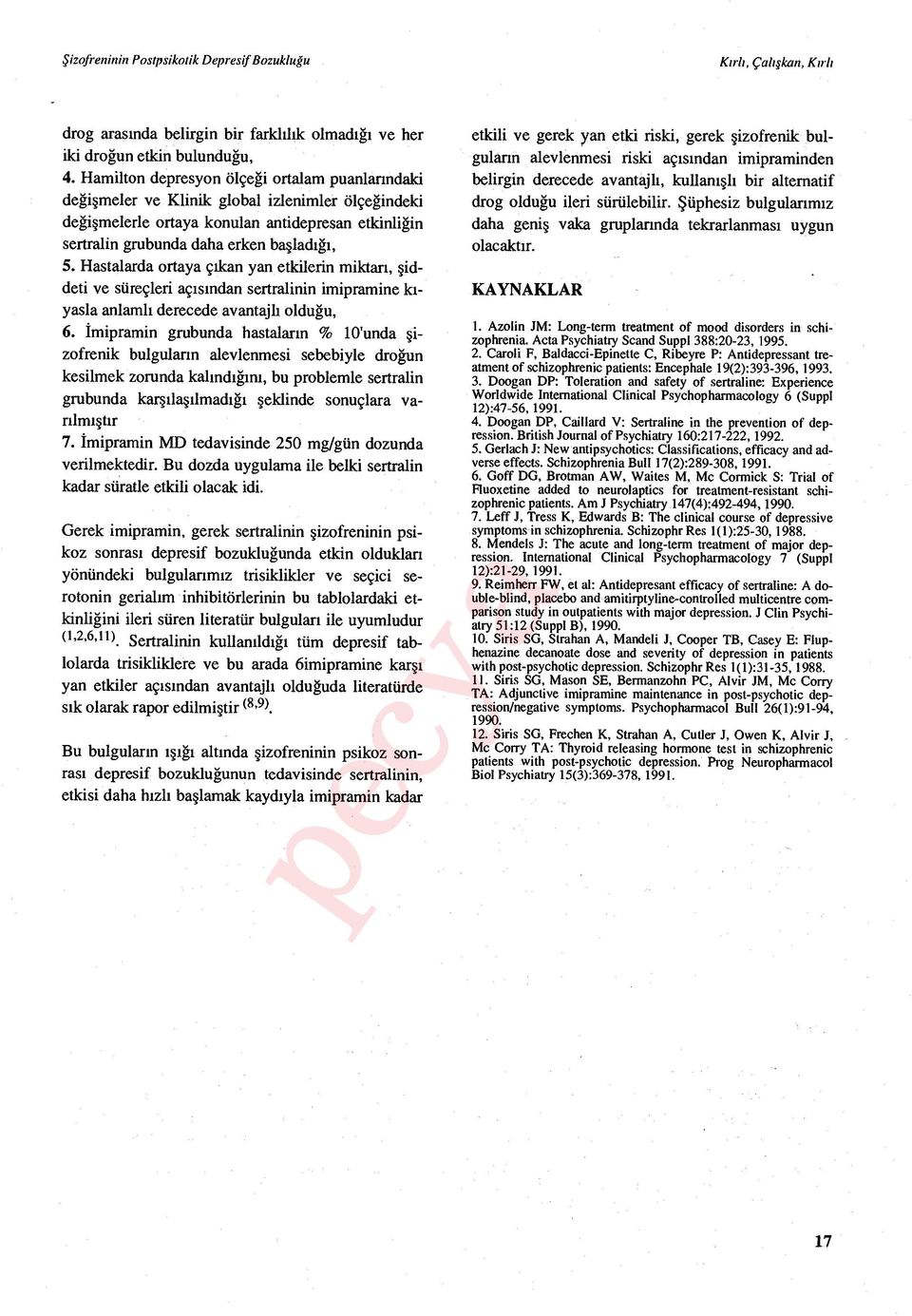 Hastalarda ortaya ç ıkan yan etkilerin miktar ı, şiddeti ve süreçleri aç ısından sertralinin imipramine k ı- yasla anlaml ı derecede avantajl ı olduğu, 6.