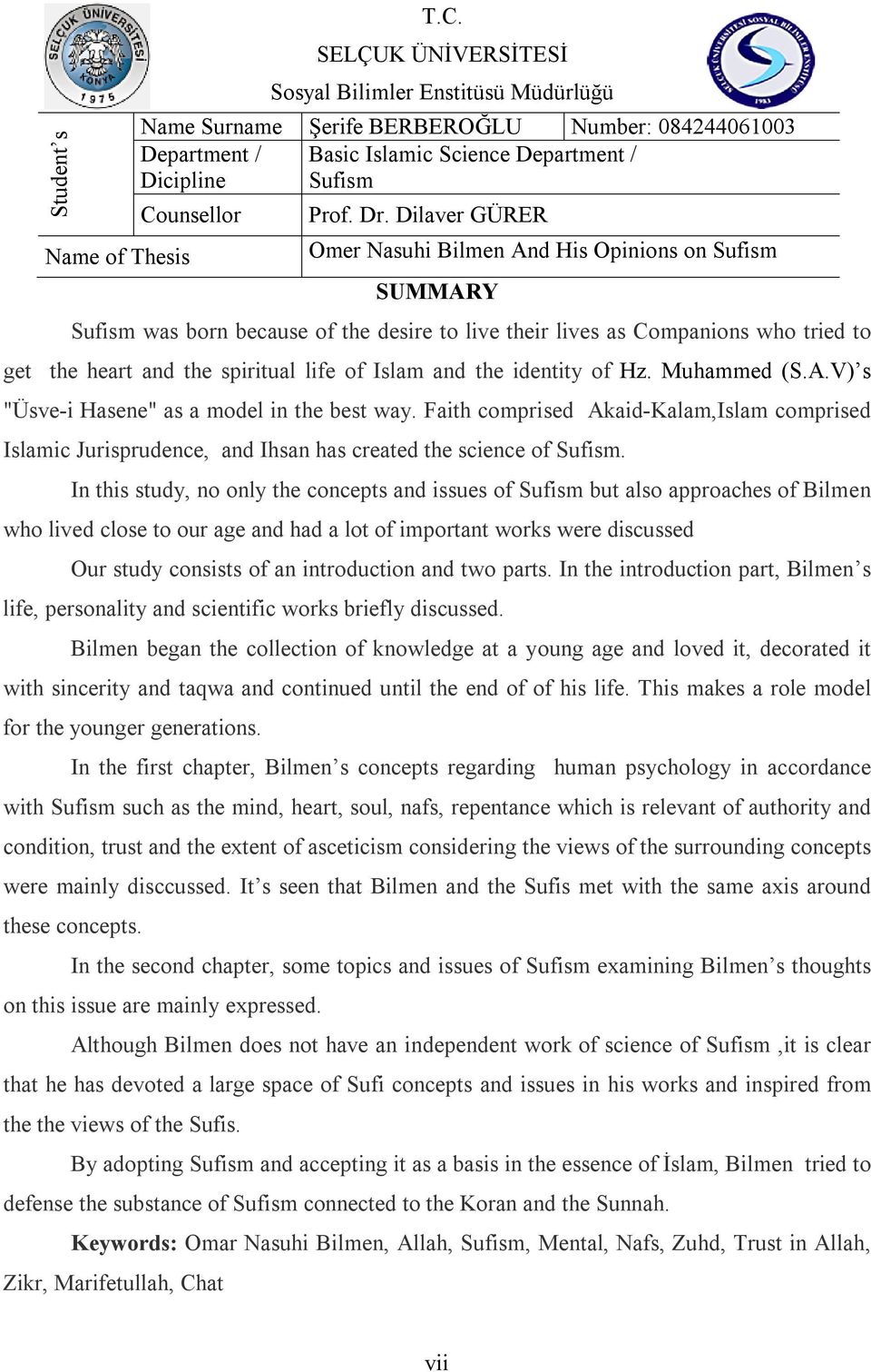 Dilaver GÜRER Omer Nasuhi Bilmen And His Opinions on Sufism SUMMARY Sufism was born because of the desire to live their lives as Companions who tried to get the heart and the spiritual life of Islam