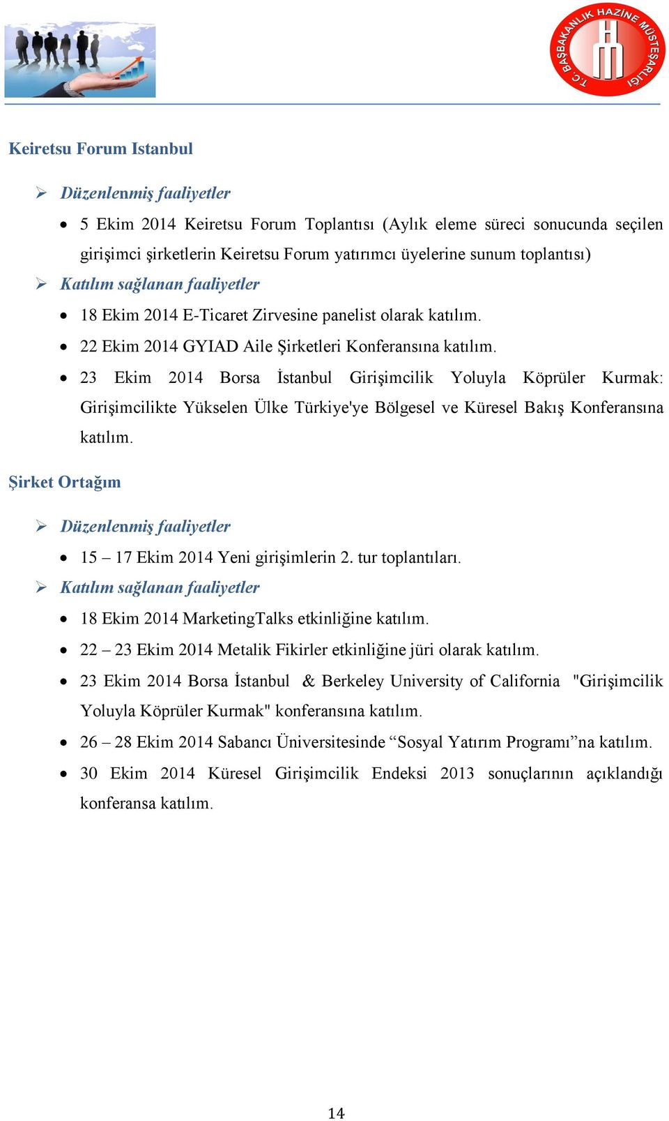 23 Ekim 2014 Borsa İstanbul Girişimcilik Yoluyla Köprüler Kurmak: Girişimcilikte Yükselen Ülke Türkiye'ye Bölgesel ve Küresel Bakış Konferansına katılım.