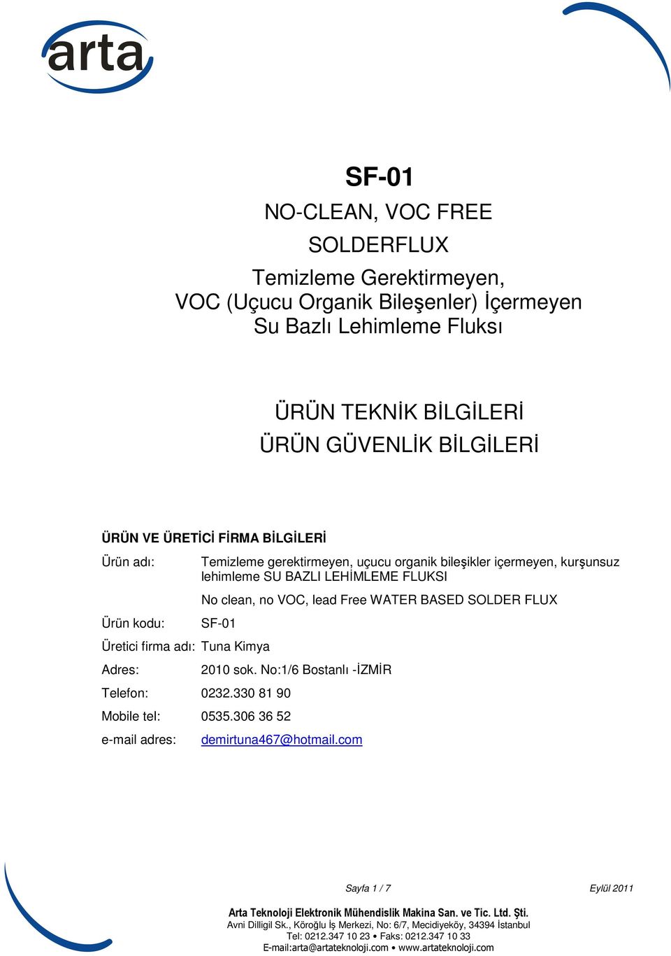 içermeyen, kurşunsuz lehimleme SU BAZLI LEHİMLEME FLUKSI No clean, no VOC, lead Free WATER BASED SOLDER FLUX SF-01 Üretici firma adı: Tuna