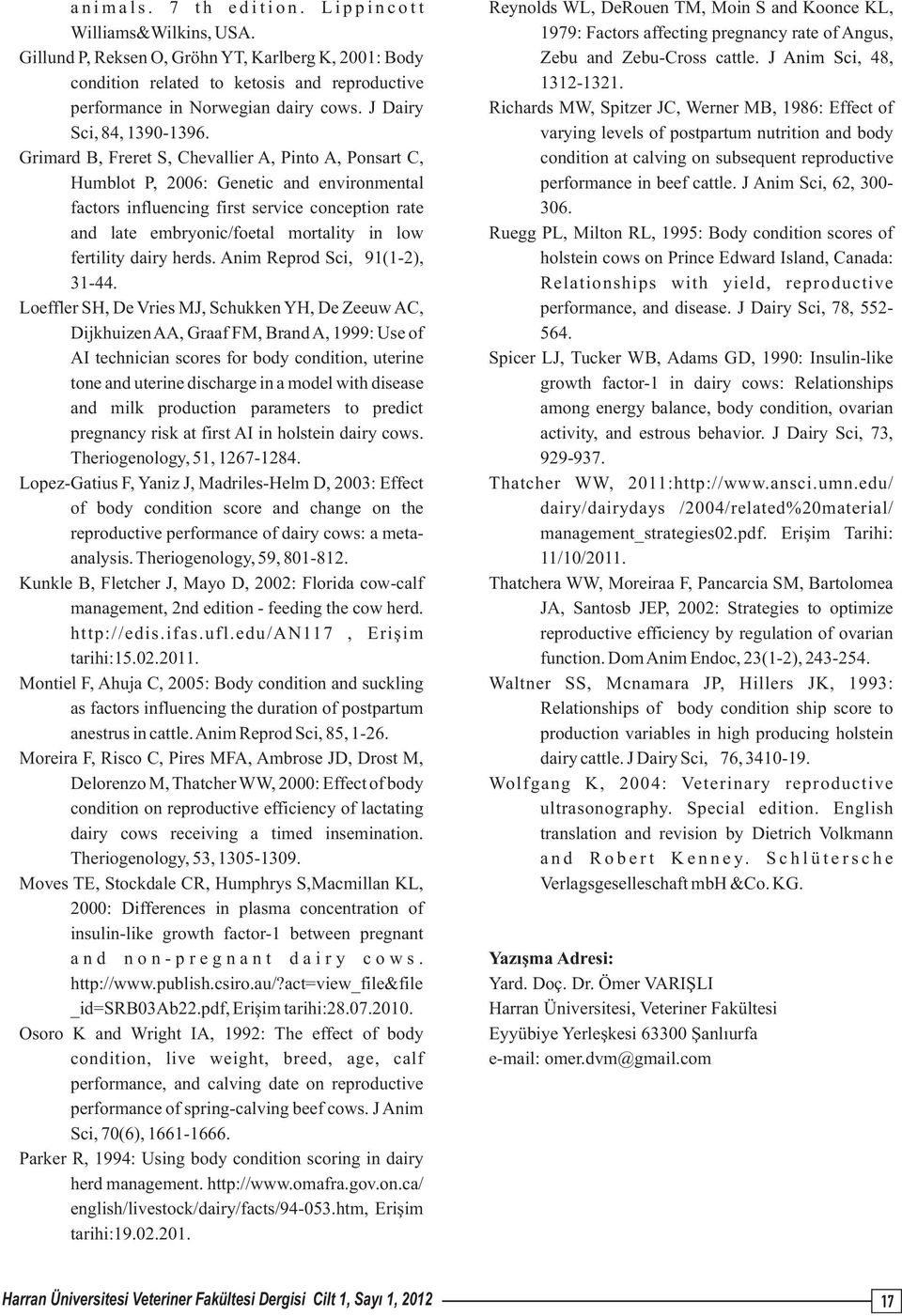 J Anim Sci, 48, condition related to ketosis and reproductive 1312-1321. performance in Norwegian dairy cows. J Dairy Richards MW, Spitzer JC, Werner MB, 1986: Effect of Sci, 84, 1390-1396.