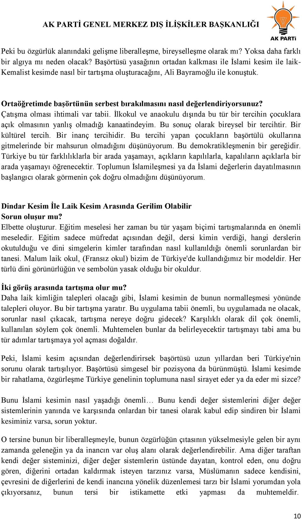 Ortaöğretimde baģörtünün serbest bırakılmasını nasıl değerlendiriyorsunuz? ÇatıĢma olması ihtimali var tabii.