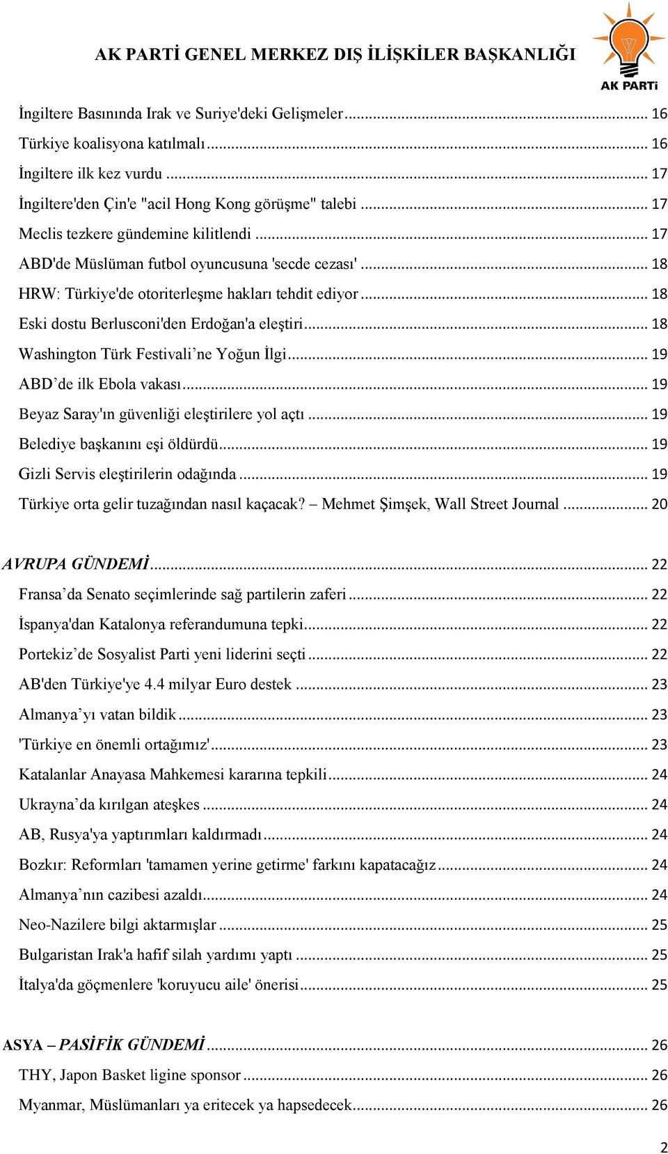 .. 18 Eski dostu Berlusconi'den Erdoğan'a eleģtiri... 18 Washington Türk Festivali ne Yoğun Ġlgi... 19 ABD de ilk Ebola vakası... 19 Beyaz Saray'ın güvenliği eleģtirilere yol açtı.