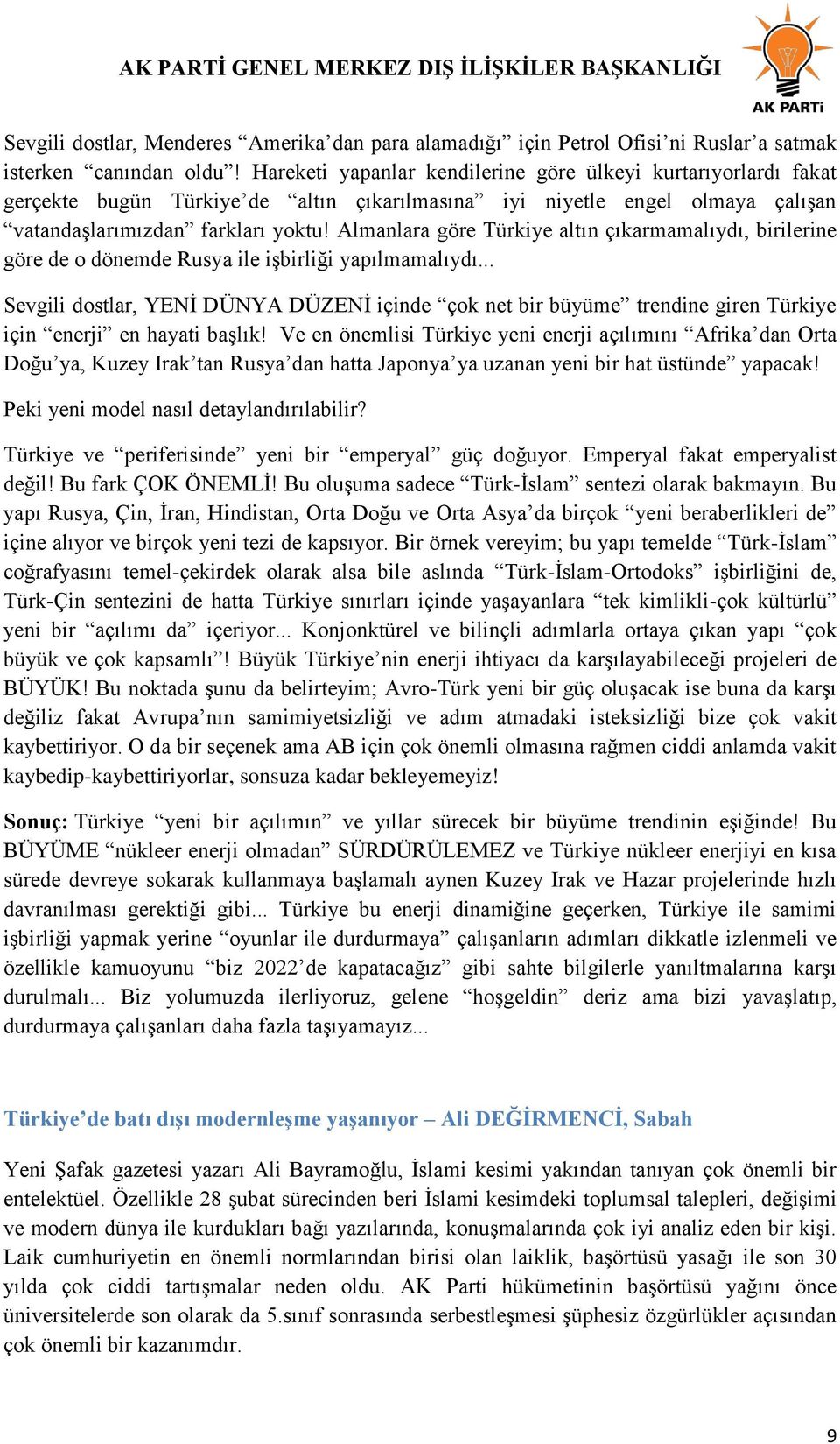 Almanlara göre Türkiye altın çıkarmamalıydı, birilerine göre de o dönemde Rusya ile iģbirliği yapılmamalıydı.