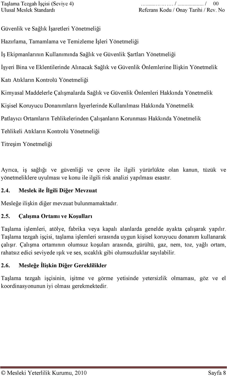 Alınacak Sağlık ve Güvenlik Önlemlerine İlişkin Yönetmelik Katı Atıkların Kontrolü Yönetmeliği Kimyasal Maddelerle Çalışmalarda Sağlık ve Güvenlik Önlemleri Hakkında Yönetmelik Kişisel Koruyucu