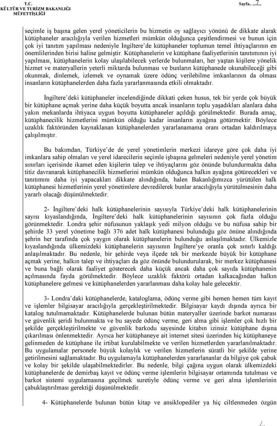 Kütüphanelerin ve kütüphane faaliyetlerinin tanıtımının iyi yapılması, kütüphanelerin kolay ulaşılabilecek yerlerde bulunmaları, her yaştan kişilere yönelik hizmet ve materyallerin yeterli miktarda