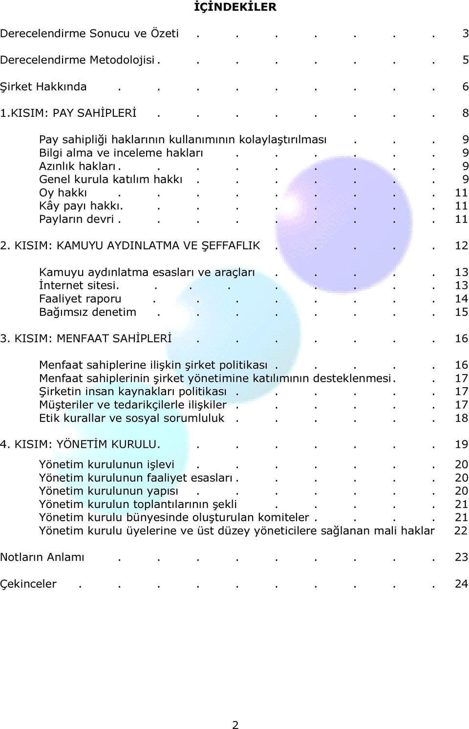 KISIM: KAMUYU AYDINLATMA VE ŞEFFAFLIK..... 12 Kamuyu aydınlatma esasları ve araçları..... 13 İnternet sitesi......... 13 Faaliyet raporu........ 14 Bağımsız denetim........ 15 3.