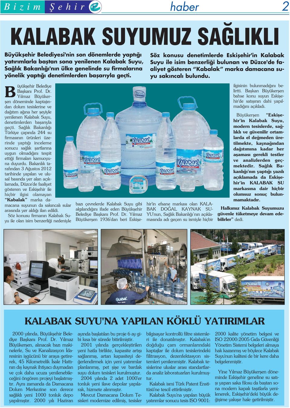 B üyükflehir Belediye Baflkan Prof. Dr. Y lmaz Büyükerflen döneminde kaptaj ndan dolum tesislerine ve da t m a na her fleyiyle yenilenen Kalabak Suyu, denetimlerden baflar yla geçti.