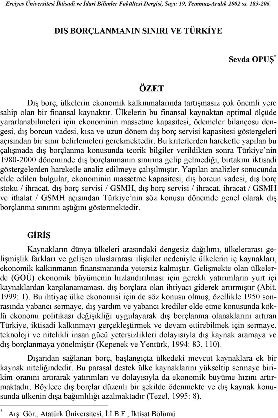 Ülkelerin bu finansal kaynaktan optimal ölçüde yararlanabilmeleri için ekonominin massetme kapasitesi, ödemeler bilançosu dengesi, dış borcun vadesi, kısa ve uzun dönem dış borç servisi kapasitesi