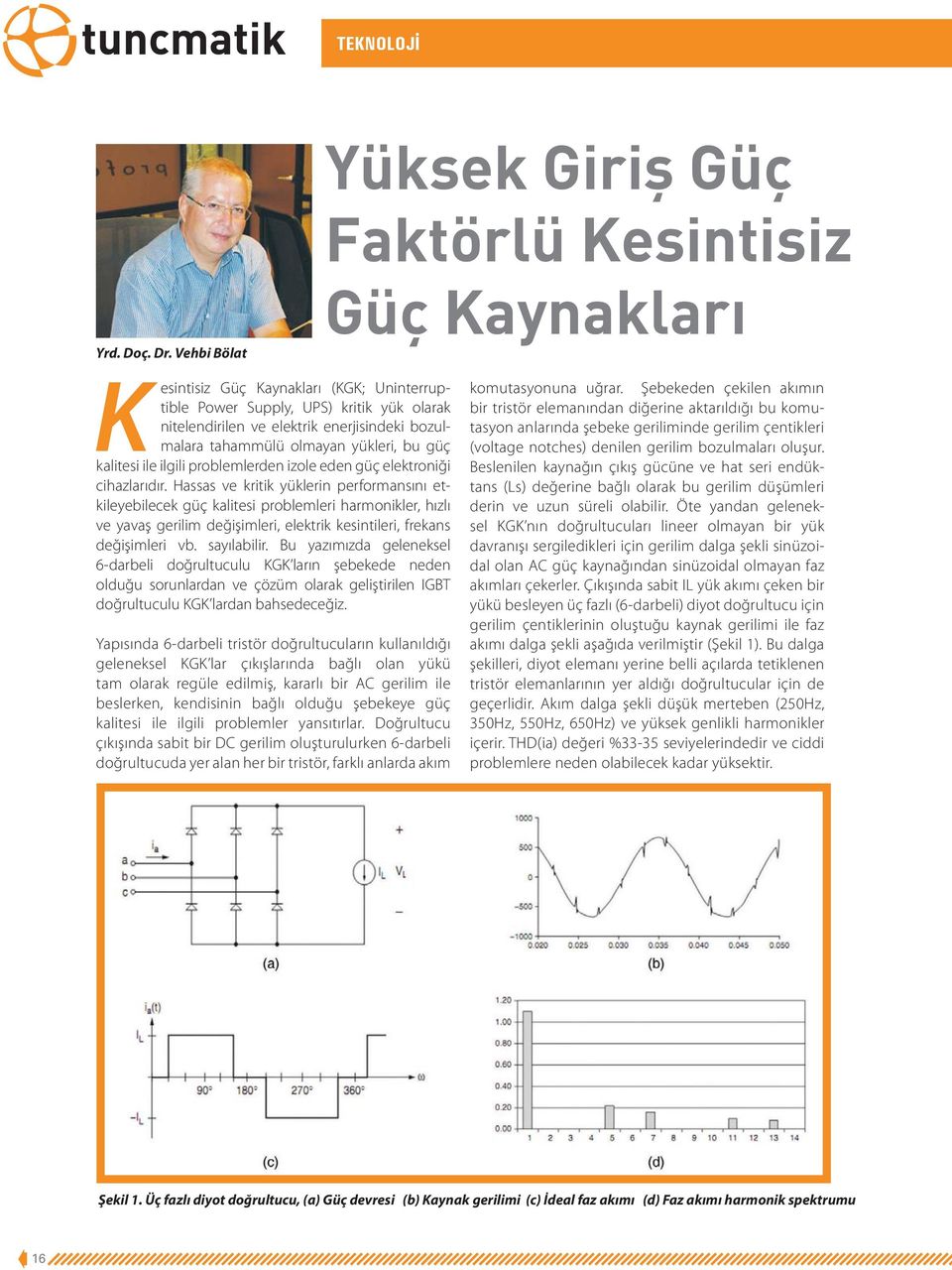 ilgili problemlerden izole eden güç elektroniği cihazlarıdır.