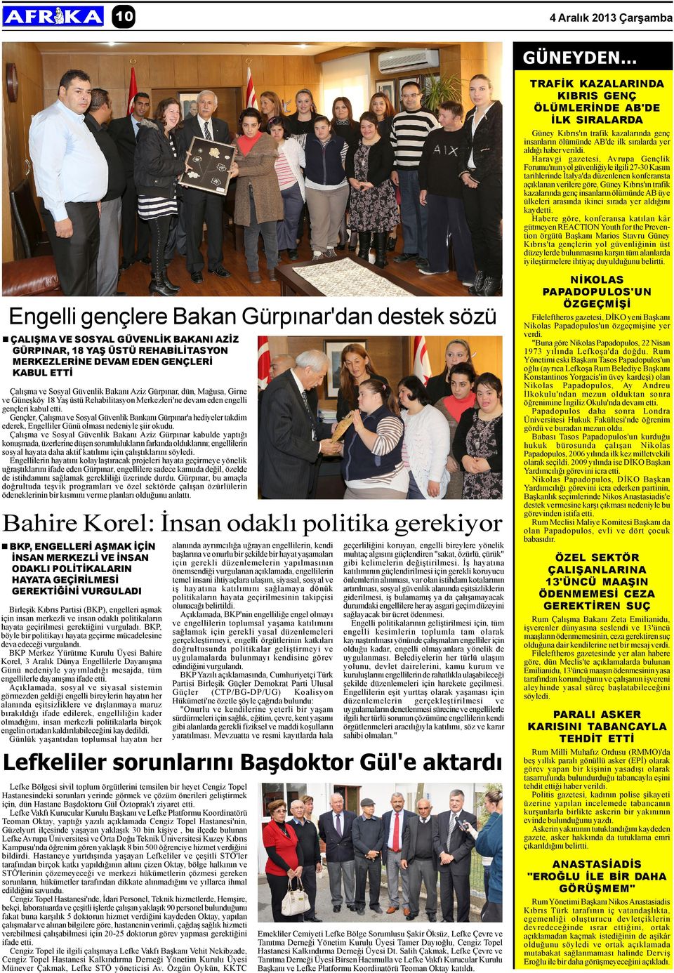 Haravgi gazetesi, Avrupa Gençlik Forumu'nun yol güvenliðiyle ilgili 27-30 Kasým tarihlerinde Ýtalya'da düzenlenen konferansta açýklanan verilere göre, Güney Kýbrýs'ýn trafik kazalarýnda genç