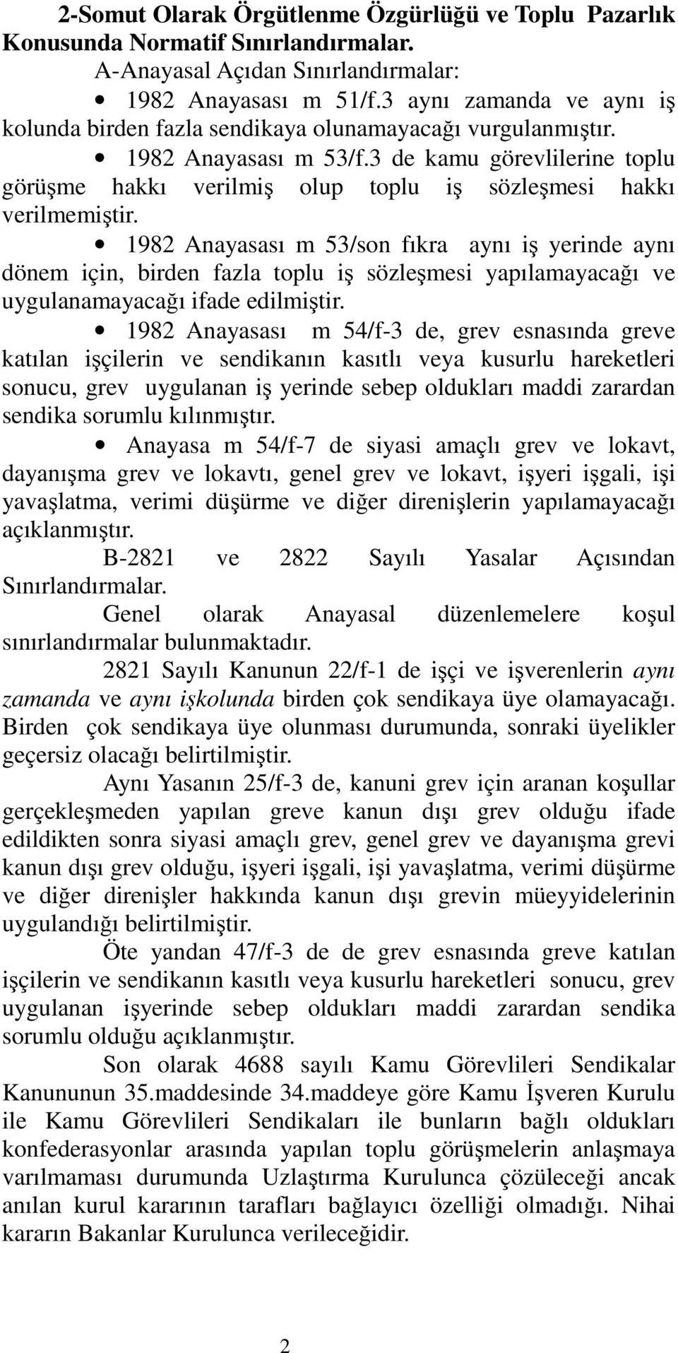 3 de kamu görevlilerine toplu görüşme hakkı verilmiş olup toplu iş sözleşmesi hakkı verilmemiştir.