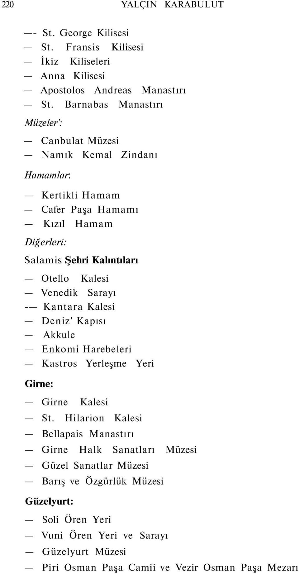 Otello Kalesi Venedik Sarayı - Kantara Kalesi Deniz' Kapısı Akkule Enkomi Harebeleri Kastros Yerleşme Yeri Girne: Girne Kalesi St.