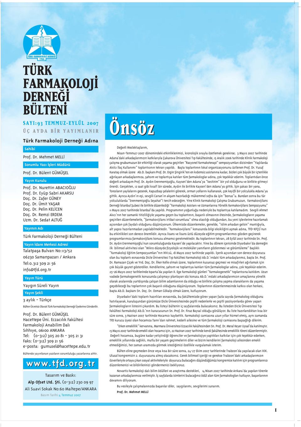 312 309 21 56 info@tfd.org.tr Yay n Türü Yayg n Süreli Yay n Yay n fiekli 3 ayl k - Türkçe Bülten Ücretsiz Olarak Türk Farmakoloji Derne i Üyelerine Gönderilir. Prof. Dr.