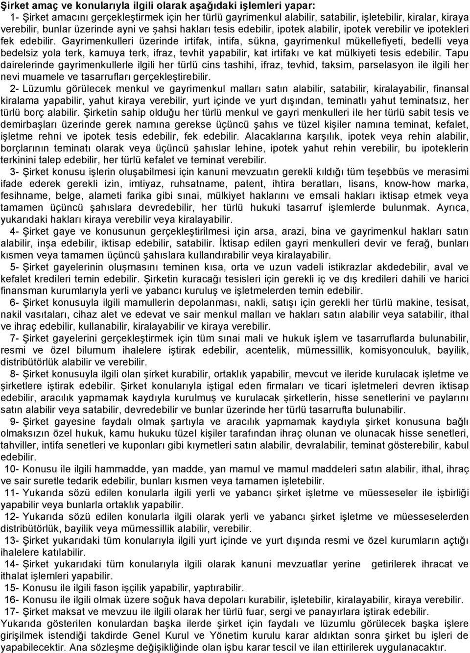 Gayrimenkulleri üzerinde irtifak, intifa, sükna, gayrimenkul mükellefiyeti, bedelli veya bedelsiz yola terk, kamuya terk, ifraz, tevhit yapabilir, kat irtifakı ve kat mülkiyeti tesis edebilir.