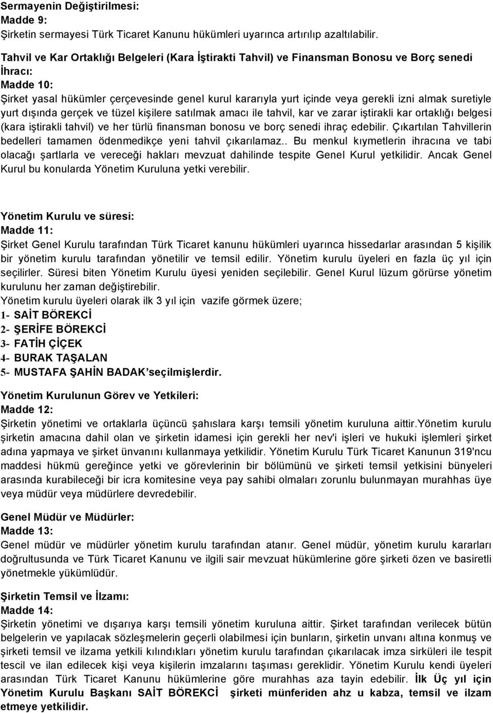 almak suretiyle yurt dışında gerçek ve tüzel kişilere satılmak amacı ile tahvil, kar ve zarar iştirakli kar ortaklığı belgesi (kara iştirakli tahvil) ve her türlü finansman bonosu ve borç senedi