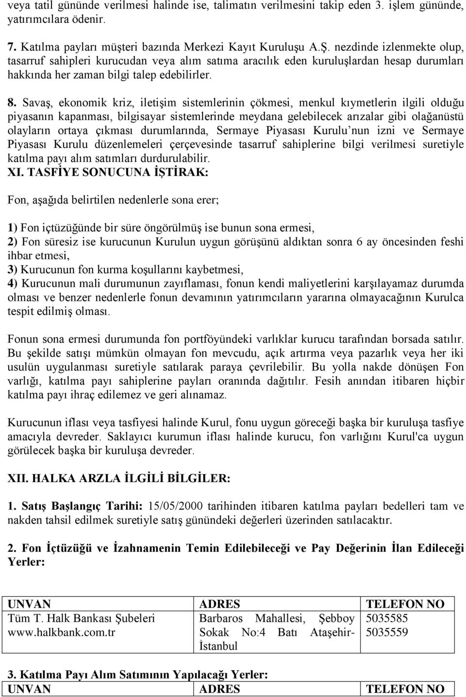 Savaş, ekonomik kriz, iletişim sistemlerinin çökmesi, menkul kıymetlerin ilgili olduğu piyasanın kapanması, bilgisayar sistemlerinde meydana gelebilecek arızalar gibi olağanüstü olayların ortaya