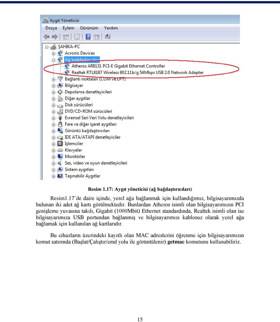 Bunlardan Atheros isimli olan bilgisayarımızın PCI geniģleme yuvasına takılı, Gigabit (1000Mbit) Ethernet standardında, Realtek isimli olan ise