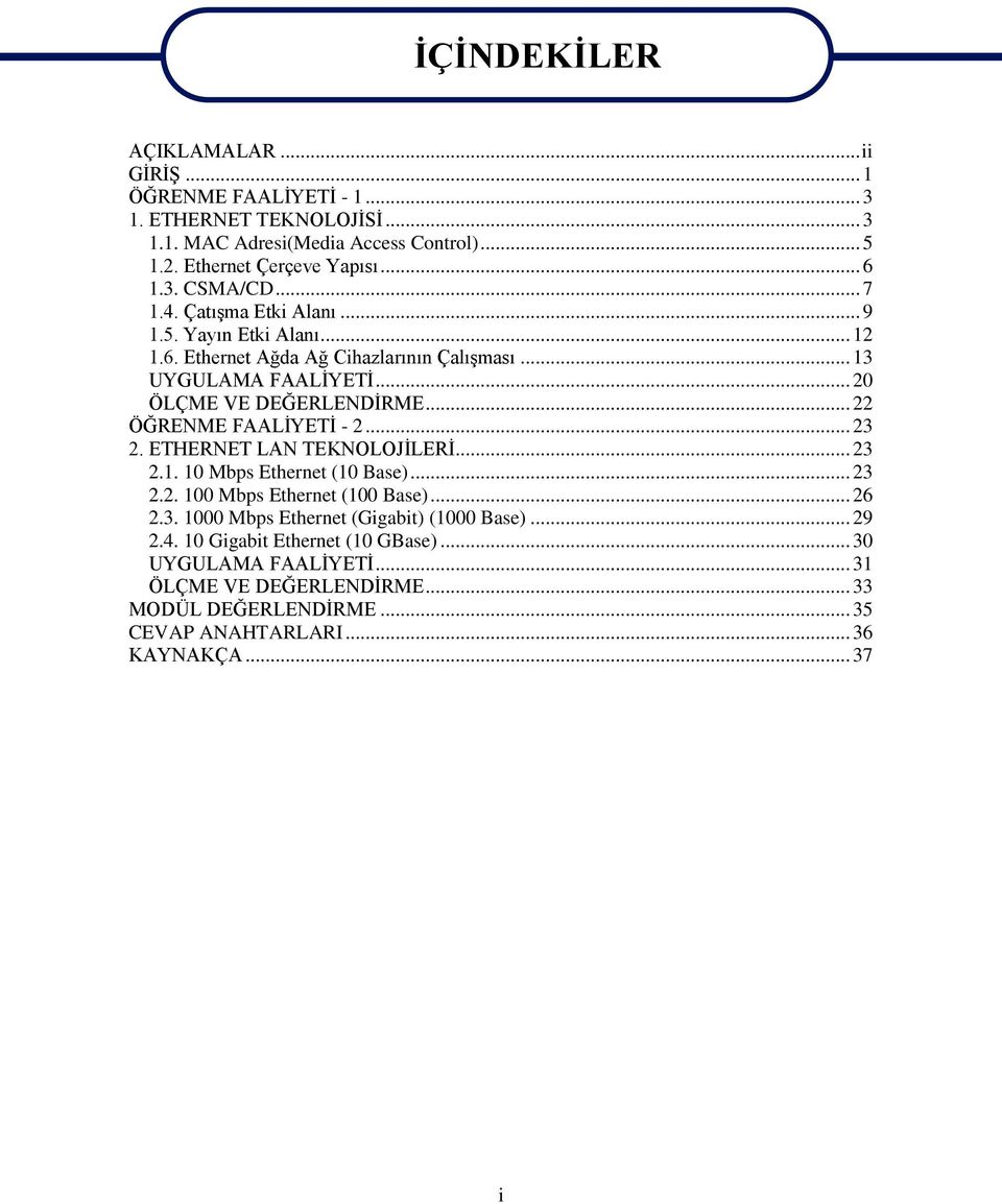 .. 22 ÖĞRENME FAALĠYETĠ - 2... 23 2. ETHERNET LAN TEKNOLOJĠLERĠ... 23 2.1. 10 Mbps Ethernet (10 Base)... 23 2.2. 100 Mbps Ethernet (100 Base)... 26 2.3. 1000 Mbps Ethernet (Gigabit) (1000 Base).