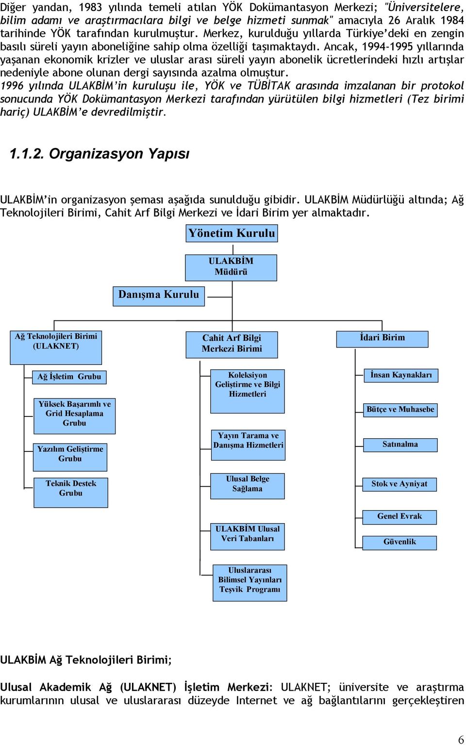 Ancak, 1994-1995 yıllarında yaşanan ekonomik krizler ve uluslar arası süreli yayın abonelik ücretlerindeki hızlı artışlar nedeniyle abone olunan dergi sayısında azalma olmuştur.