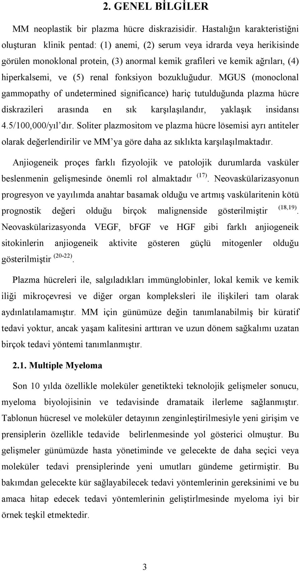 (5) renal fonksiyon bozukluğudur. MGUS (monoclonal gammopathy of undetermined significance) hariç tutulduğunda plazma hücre diskrazileri arasõnda en sõk karşõlaşõlandõr, yaklaşõk insidansõ 4.