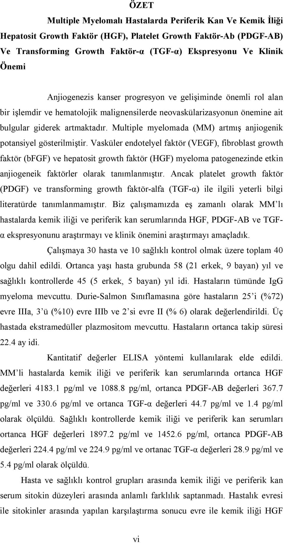 Multiple myelomada (MM) artmış anjiogenik potansiyel gösterilmiştir.