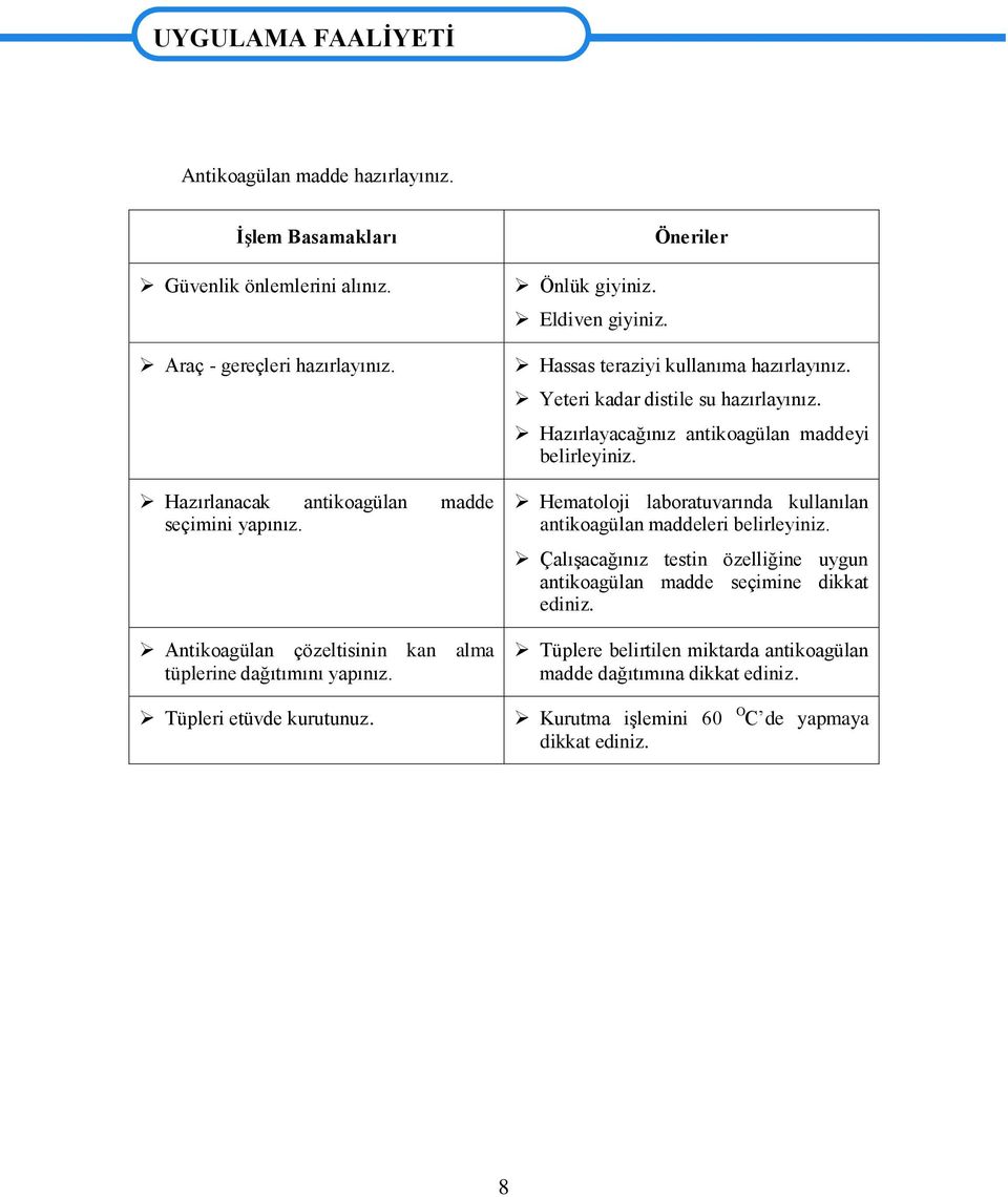 Öneriler Hassas teraziyi kullanıma hazırlayınız. Yeteri kadar distile su hazırlayınız. Hazırlayacağınız antikoagülan maddeyi belirleyiniz.