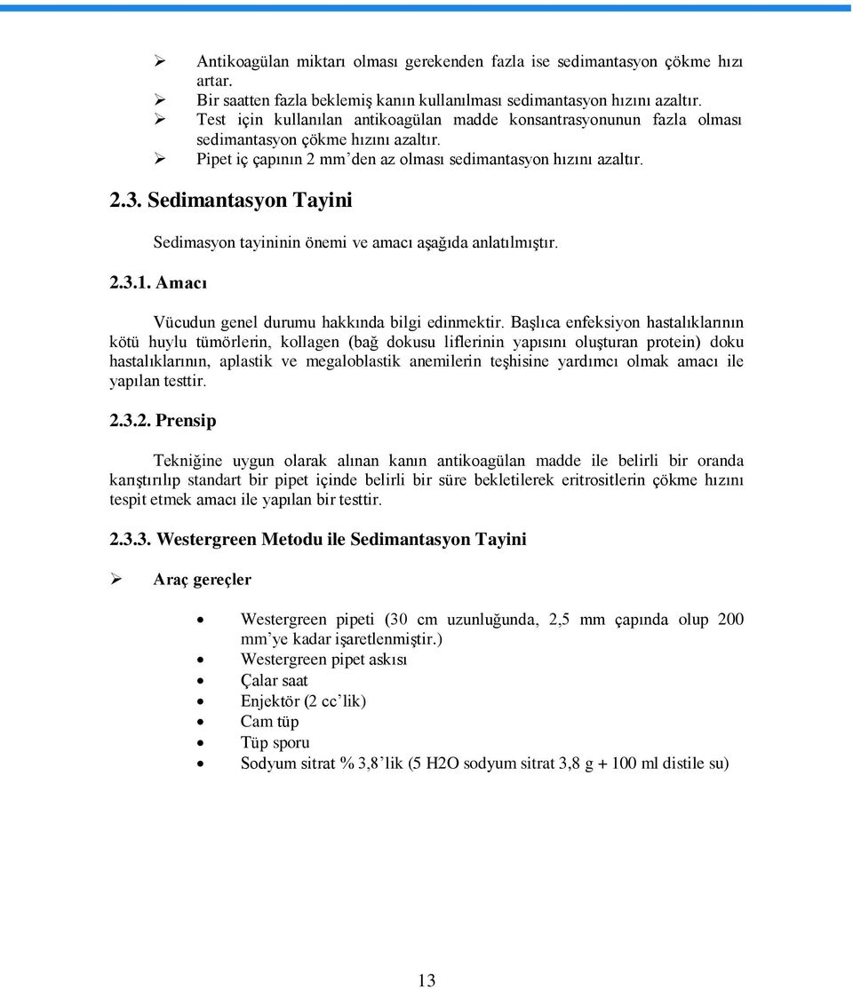 Sedimantasyon Tayini Sedimasyon tayininin önemi ve amacı aģağıda anlatılmıģtır. 2.3.1. Amacı Vücudun genel durumu hakkında bilgi edinmektir.