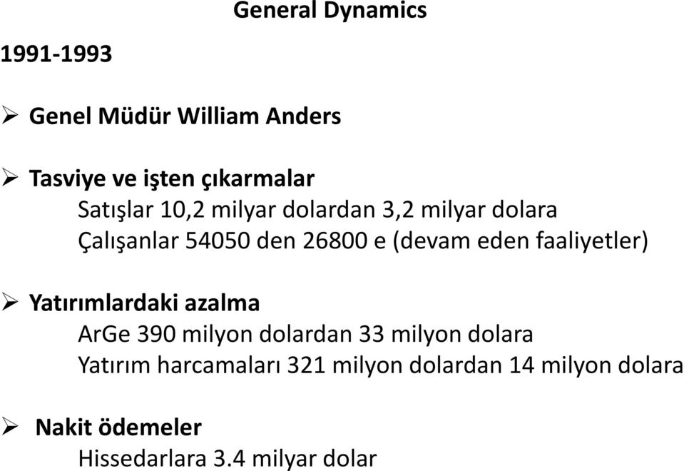 eden faaliyetler) Yatırımlardaki azalma ArGe 390 milyon dolardan 33 milyon dolara