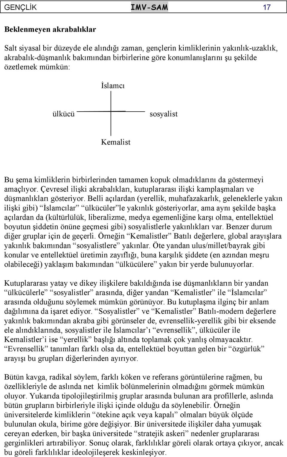 Çevresel ilişki akrabalıkları, kutuplararası ilişki kamplaşmaları ve düşmanlıkları gösteriyor.