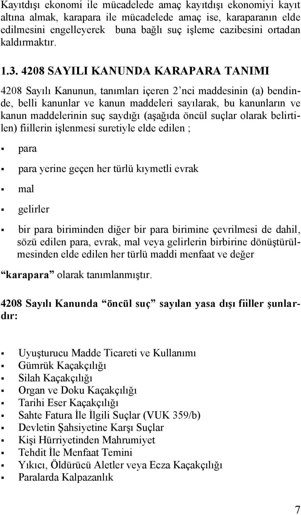 4208 SAYILI KANUNDA KARAPARA TANIMI 4208 Sayılı Kanunun, tanımları içeren 2 nci maddesinin (a) bendinde, belli kanunlar ve kanun maddeleri sayılarak, bu kanunların ve kanun maddelerinin suç saydığı