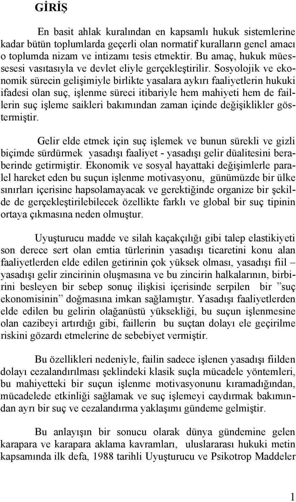 Sosyolojik ve ekonomik sürecin gelişimiyle birlikte yasalara aykırı faaliyetlerin hukuki ifadesi olan suç, işlenme süreci itibariyle hem mahiyeti hem de faillerin suç işleme saikleri bakımından zaman