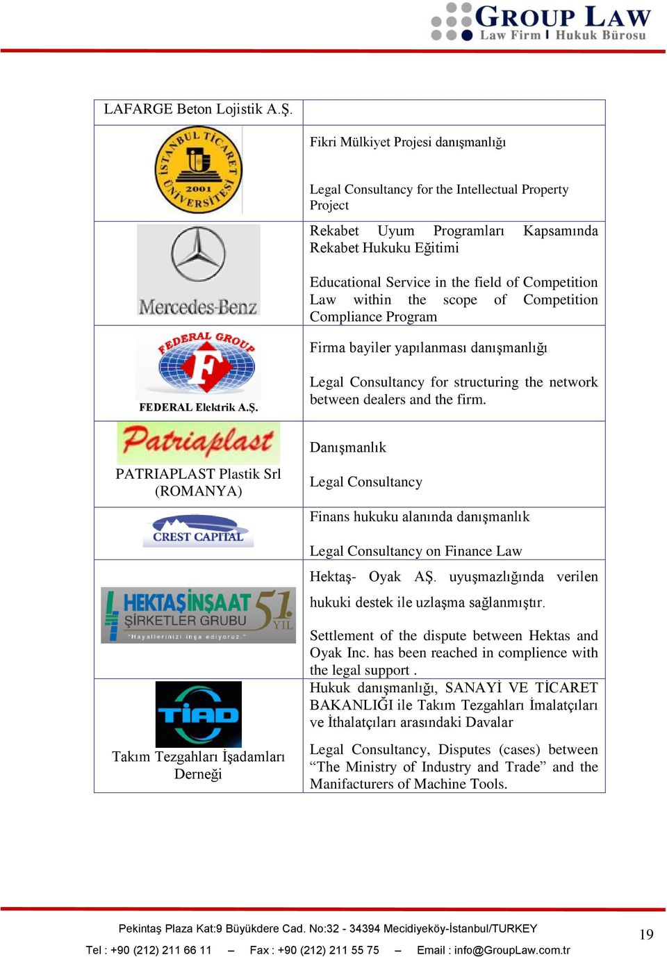 Law within the scope of Competition Compliance Program Firma bayiler yapılanması danıģmanlığı FEDERAL Elektrik A.ġ. Legal Consultancy for structuring the network between dealers and the firm.