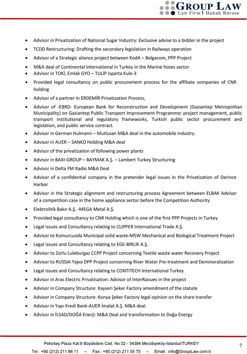 consultancy on public procurement process for the affiliate companies of CNR holding Advisor of a partner in ERDEMİR Privatization Process, Advisor of -EBRD- European Bank for Reconstruction and