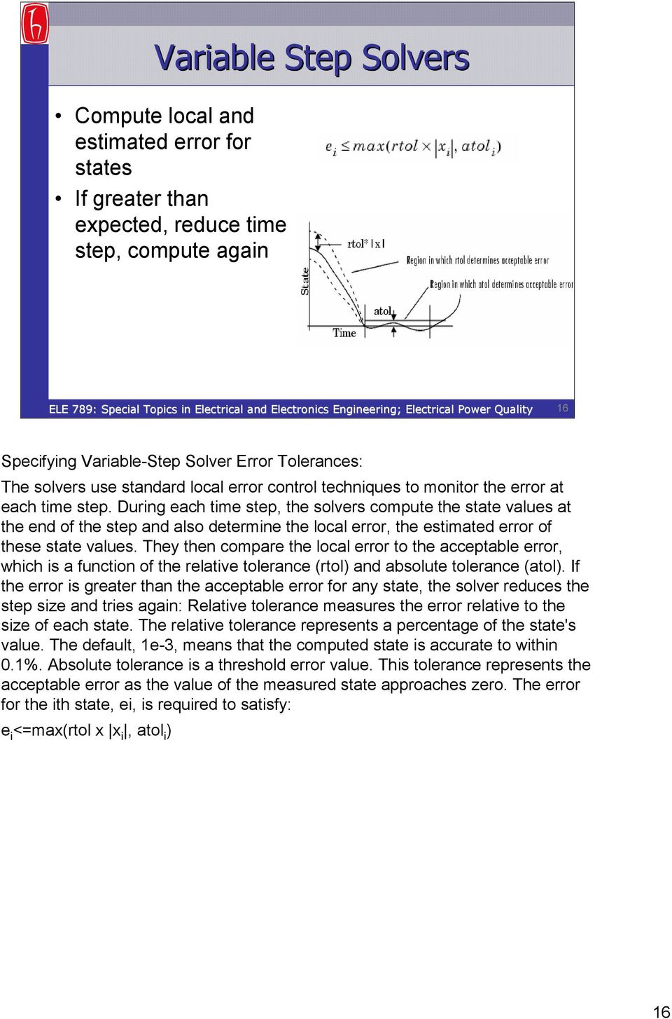 During each time step, the solvers compute the state values at the end of the step and also determine the local error, the estimated error of these state values.