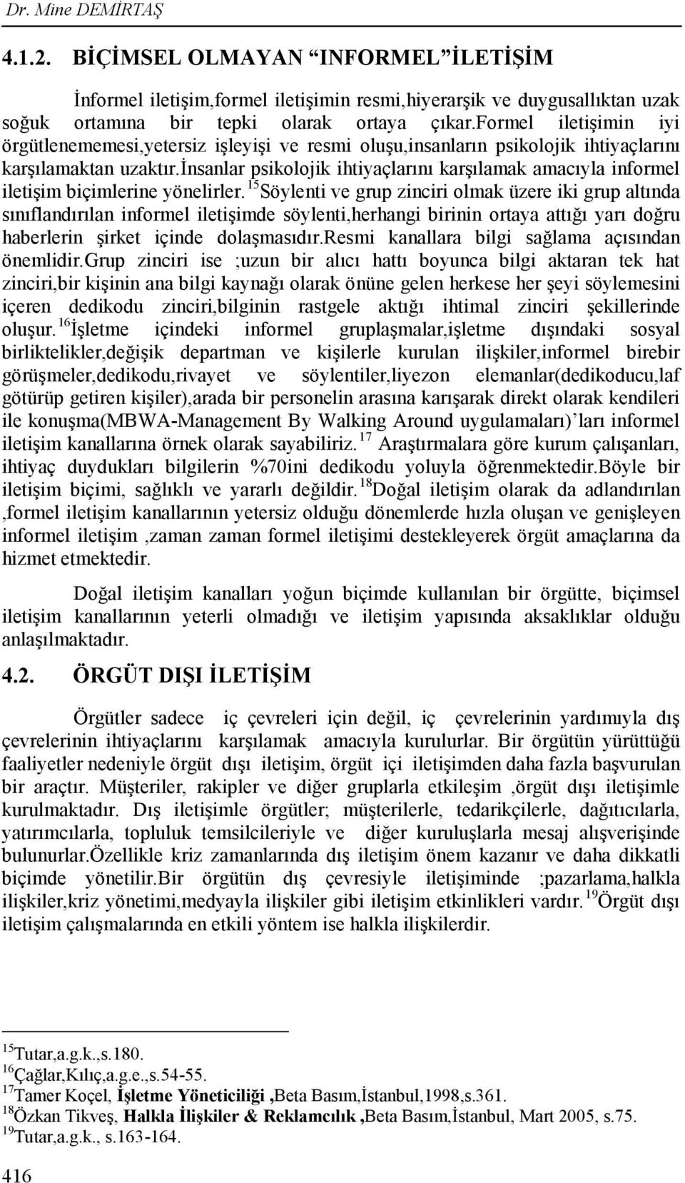 insanlar psikolojik ihtiyaçlarını karşılamak amacıyla informel iletişim biçimlerine yönelirler.